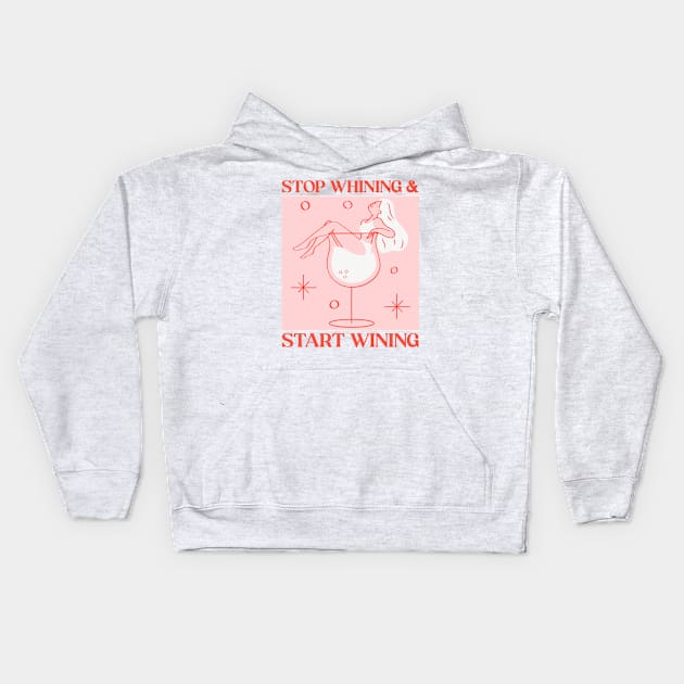 stop whining and start wining Kids Hoodie by WOAT